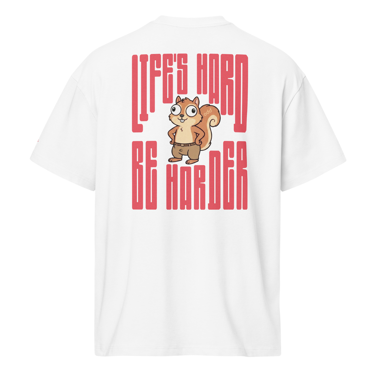 white boxy oversized unisex t-shirt, back view, "life`s hard" "be harder" and squirrel print