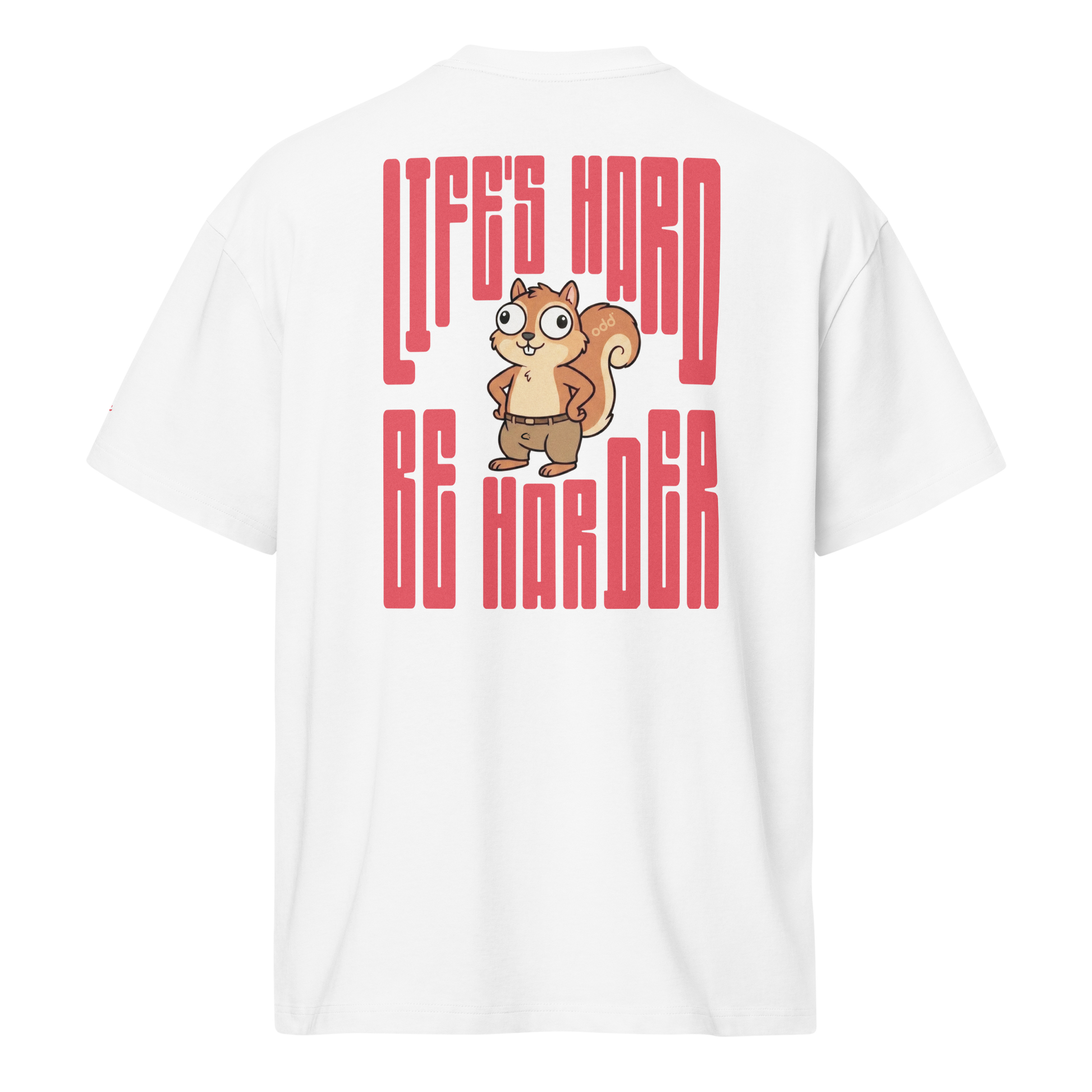 white boxy oversized unisex t-shirt, back view, "life`s hard" "be harder" and squirrel print